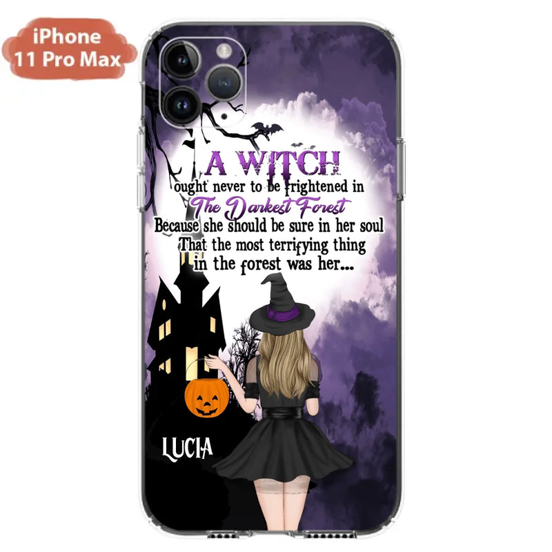 Personalized Witch Phone Case - Gift Idea For Halloween - A Witch Ought Never To Be Frightened In The Darkest Forest - Case for iPhone & Samsung