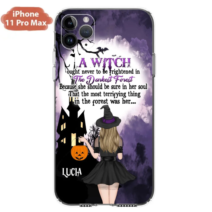 Custom Personalized Witch Phone Case - Gift Idea For Halloween - A Witch Ought Never To Be Frightened In The Darkest Forest - Case for iPhone & Samsung