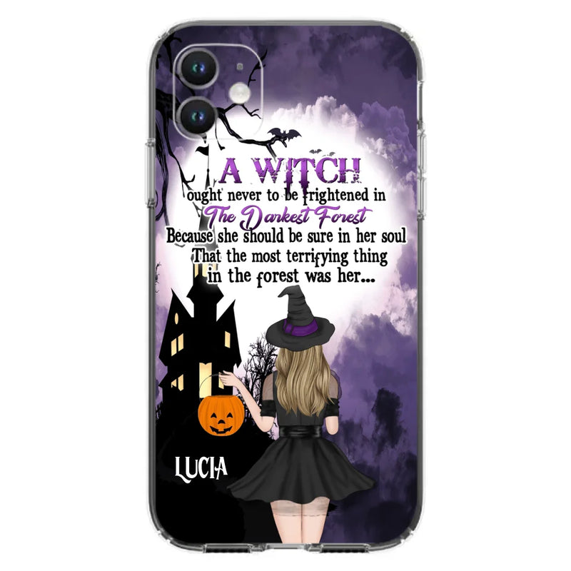 Personalized Witch Phone Case - Gift Idea For Halloween - A Witch Ought Never To Be Frightened In The Darkest Forest - Case for iPhone & Samsung
