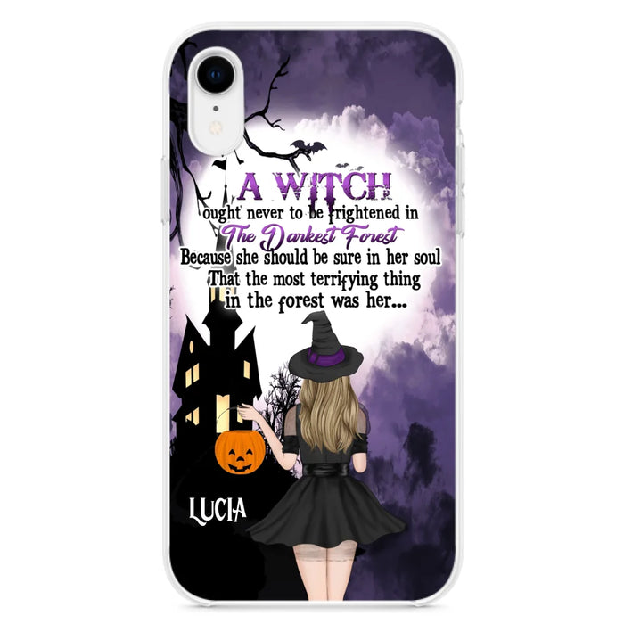 Custom Personalized Witch Phone Case - Gift Idea For Halloween - A Witch Ought Never To Be Frightened In The Darkest Forest - Case for iPhone & Samsung