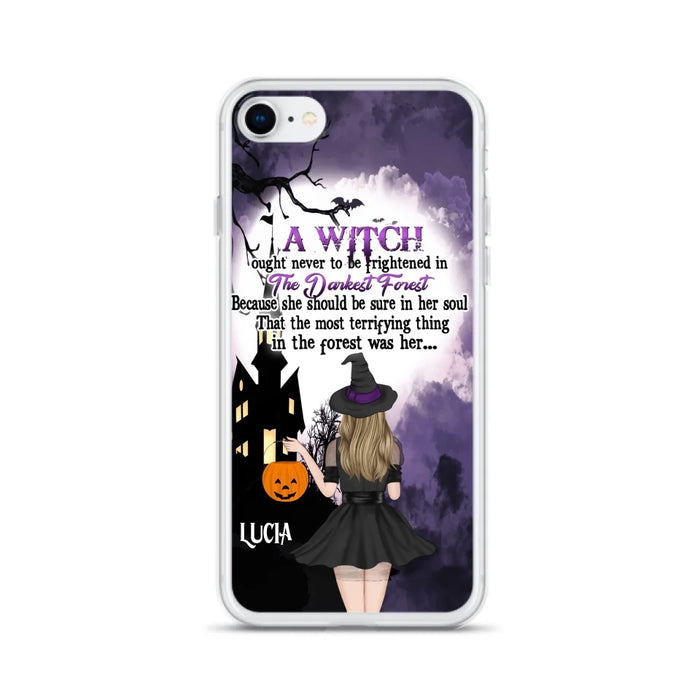 Custom Personalized Witch Phone Case - Gift Idea For Halloween - A Witch Ought Never To Be Frightened In The Darkest Forest - Case for iPhone & Samsung