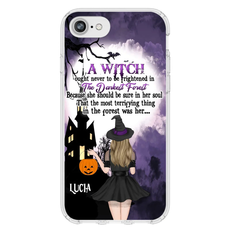 Personalized Witch Phone Case - Gift Idea For Halloween - A Witch Ought Never To Be Frightened In The Darkest Forest - Case for iPhone & Samsung