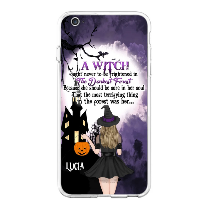 Custom Personalized Witch Phone Case - Gift Idea For Halloween - A Witch Ought Never To Be Frightened In The Darkest Forest - Case for iPhone & Samsung