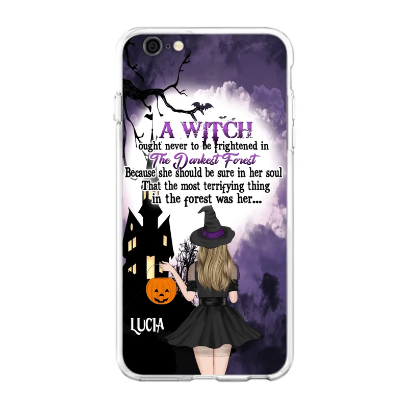 Personalized Witch Phone Case - Gift Idea For Halloween - A Witch Ought Never To Be Frightened In The Darkest Forest - Case for iPhone & Samsung
