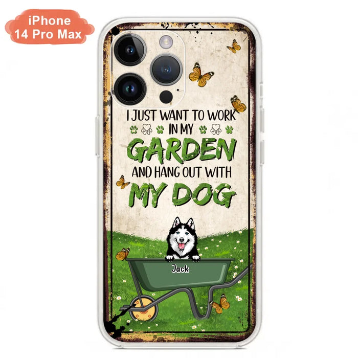 Custom Personalized Dog Phone Case For iPhone And Samsung- Gift Idea For Dog Lover - Up to 6 Dogs - I Just Want To Work In My Garden And Hang Out With My Dogs