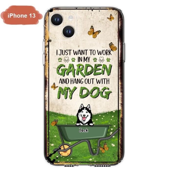 Custom Personalized Dog Phone Case For iPhone And Samsung- Gift Idea For Dog Lover - Up to 6 Dogs - I Just Want To Work In My Garden And Hang Out With My Dogs