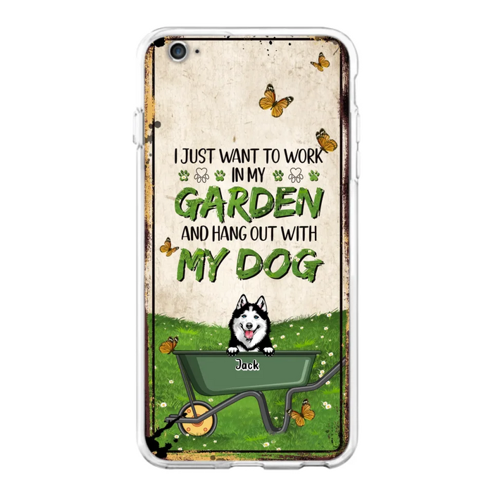 Custom Personalized Dog Phone Case For iPhone And Samsung- Gift Idea For Dog Lover - Up to 6 Dogs - I Just Want To Work In My Garden And Hang Out With My Dogs