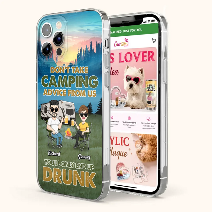 Custom Personalized Camping Friends Phone Case - Upto 7 Friends - Gift Idea For Friends/Camping Lovers - Don't Take Camping Advice From Us You'll Only End Up Drunk - Case for iPhone/Samsung