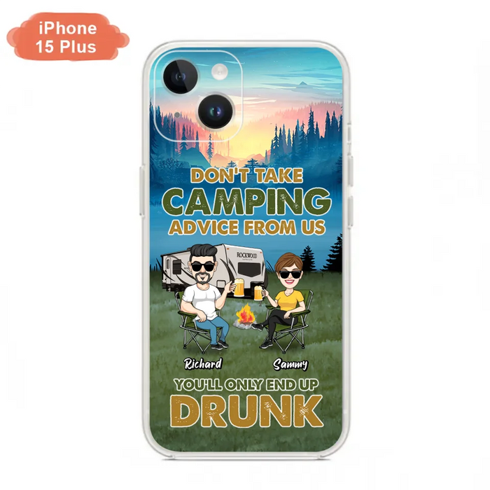 Custom Personalized Camping Friends Phone Case - Upto 7 Friends - Gift Idea For Friends/Camping Lovers - Don't Take Camping Advice From Us You'll Only End Up Drunk - Case for iPhone/Samsung