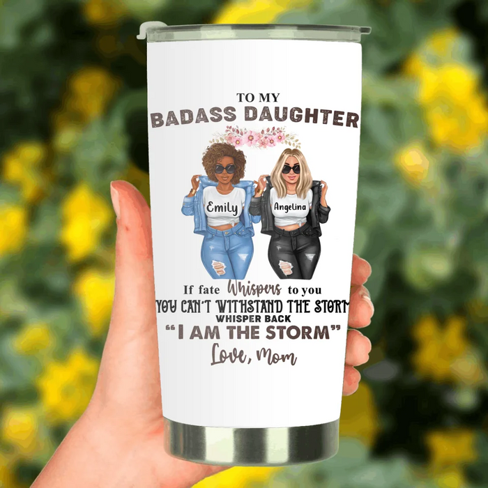 Personalized To My Daughter Tumbler - Gift Idea For Daughter From Mom - You Can't Withstand The Storm