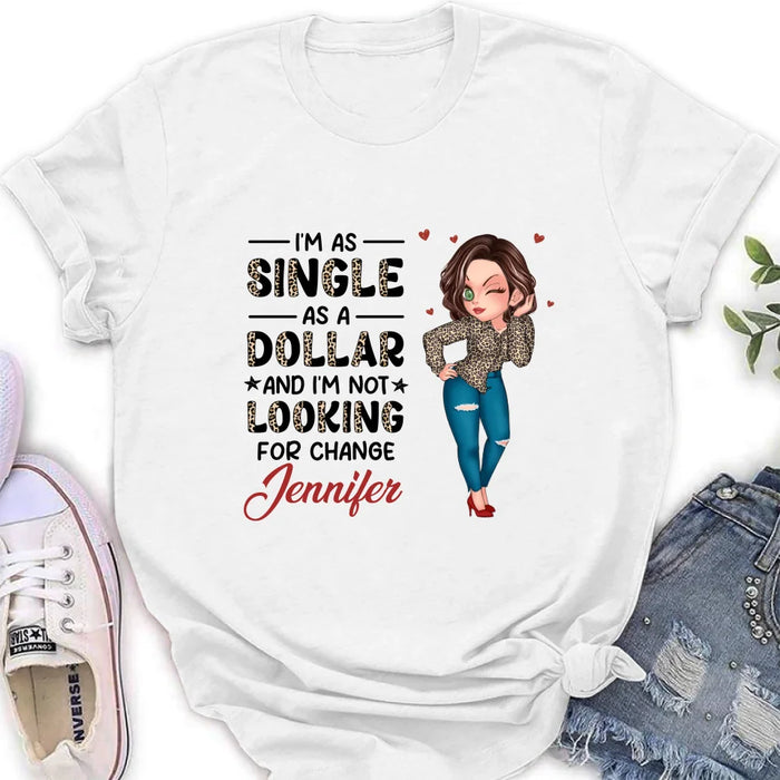 Custom Personalized Funny Single T-shirt/ Long Sleeve/ Sweatshirt/ Hoodie - Gift Idea For Friend - I'm As Single As A Dollar And I'm Not Looking For Change