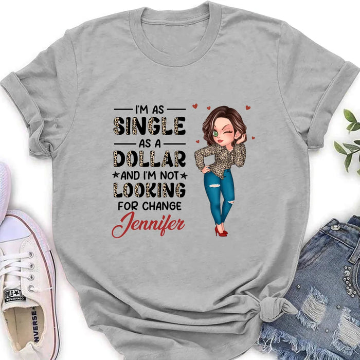 Custom Personalized Funny Single T-shirt/ Long Sleeve/ Sweatshirt/ Hoodie - Gift Idea For Friend - I'm As Single As A Dollar And I'm Not Looking For Change