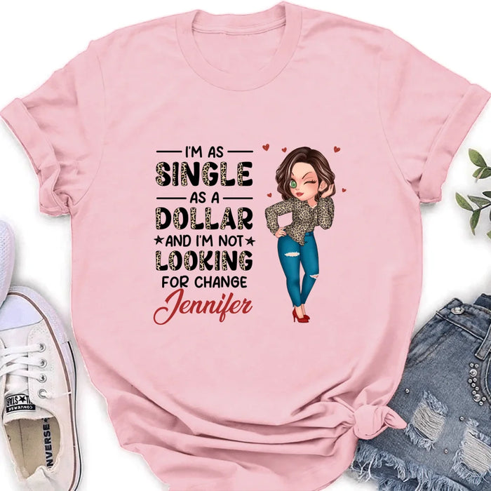 Custom Personalized Funny Single T-shirt/ Long Sleeve/ Sweatshirt/ Hoodie - Gift Idea For Friend - I'm As Single As A Dollar And I'm Not Looking For Change