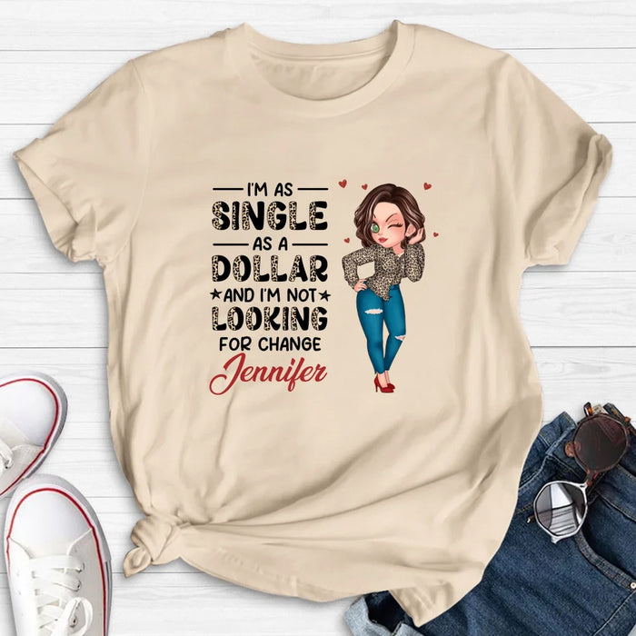 Custom Personalized Funny Single T-shirt/ Long Sleeve/ Sweatshirt/ Hoodie - Gift Idea For Friend - I'm As Single As A Dollar And I'm Not Looking For Change