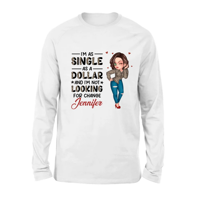 Custom Personalized Funny Single T-shirt/ Long Sleeve/ Sweatshirt/ Hoodie - Gift Idea For Friend - I'm As Single As A Dollar And I'm Not Looking For Change