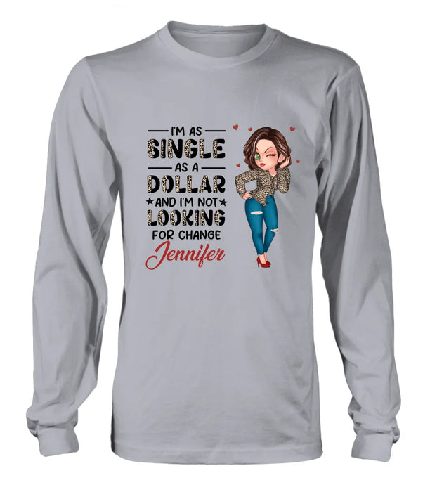 Custom Personalized Funny Single T-shirt/ Long Sleeve/ Sweatshirt/ Hoodie - Gift Idea For Friend - I'm As Single As A Dollar And I'm Not Looking For Change