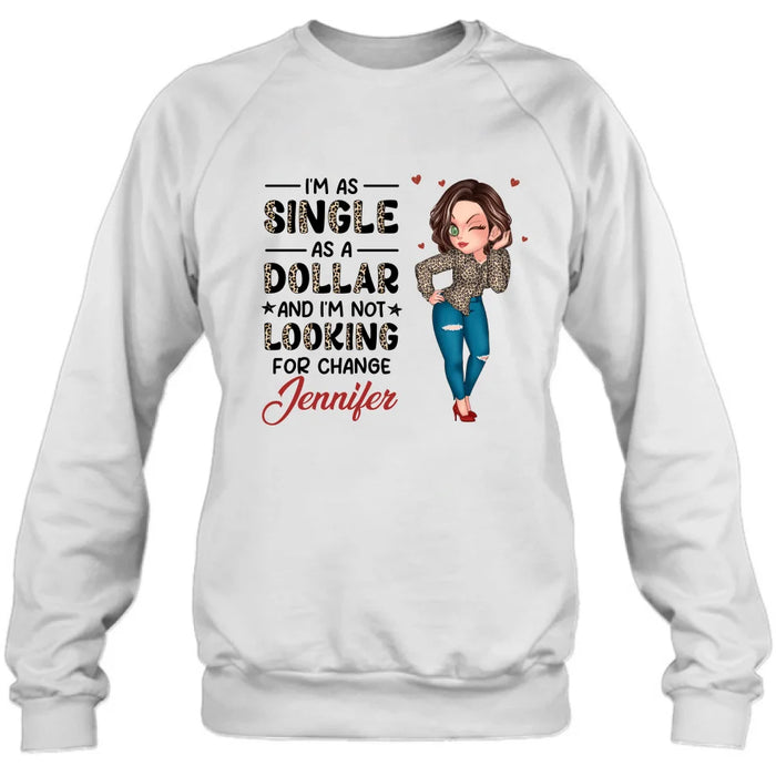 Custom Personalized Funny Single T-shirt/ Long Sleeve/ Sweatshirt/ Hoodie - Gift Idea For Friend - I'm As Single As A Dollar And I'm Not Looking For Change