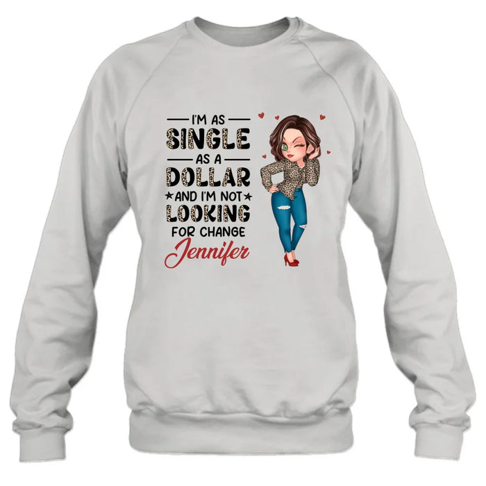 Custom Personalized Funny Single T-shirt/ Long Sleeve/ Sweatshirt/ Hoodie - Gift Idea For Friend - I'm As Single As A Dollar And I'm Not Looking For Change