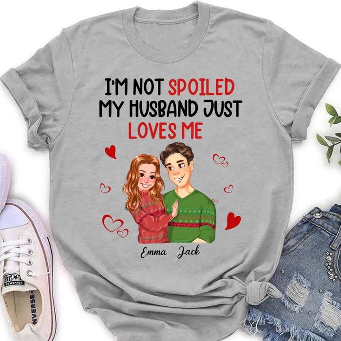 Custom Personalized Couple T-shirt/ Long Sleeve/ Sweatshirt/ Hoodie - Gift Idea For Couple - I'm Not Spoiled My Husband Just Loves Me