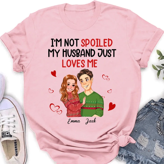 Custom Personalized Couple T-shirt/ Long Sleeve/ Sweatshirt/ Hoodie - Gift Idea For Couple - I'm Not Spoiled My Husband Just Loves Me