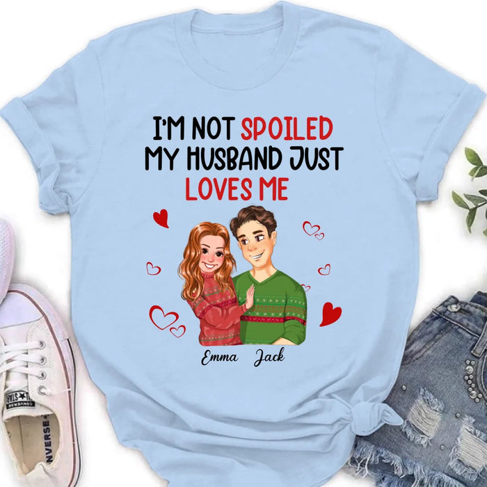 Custom Personalized Couple T-shirt/ Long Sleeve/ Sweatshirt/ Hoodie - Gift Idea For Couple - I'm Not Spoiled My Husband Just Loves Me