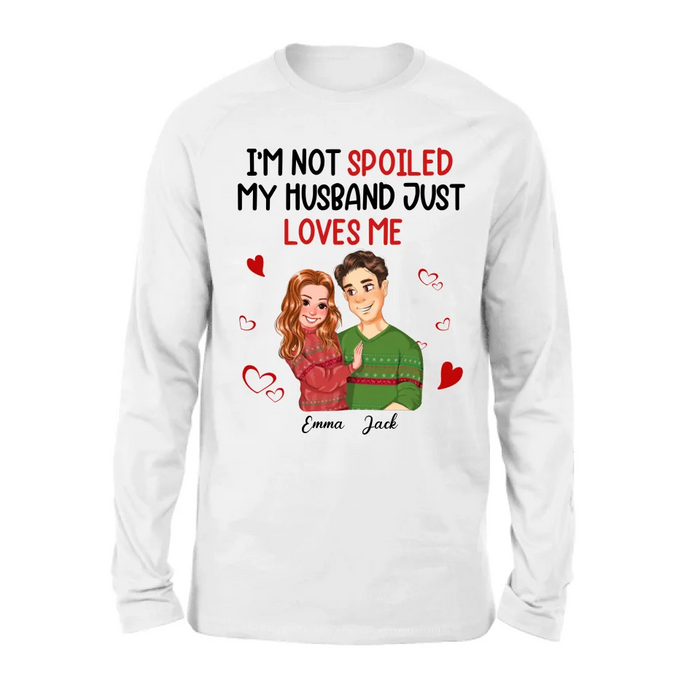 Custom Personalized Couple T-shirt/ Long Sleeve/ Sweatshirt/ Hoodie - Gift Idea For Couple - I'm Not Spoiled My Husband Just Loves Me