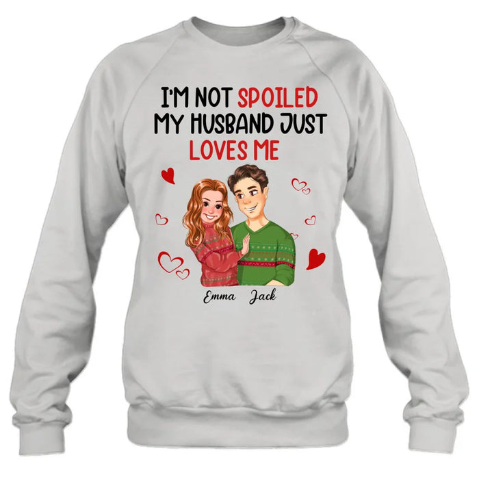 Custom Personalized Couple T-shirt/ Long Sleeve/ Sweatshirt/ Hoodie - Gift Idea For Couple - I'm Not Spoiled My Husband Just Loves Me