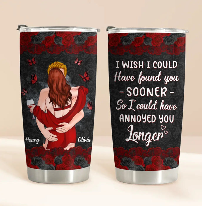 Custom Personalized Couple Tumbler - Gift Idea For Couple - I Wish I Could Have Found You Sooner