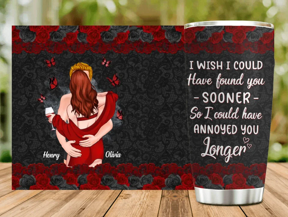 Custom Personalized Couple Tumbler - Gift Idea For Couple - I Wish I Could Have Found You Sooner