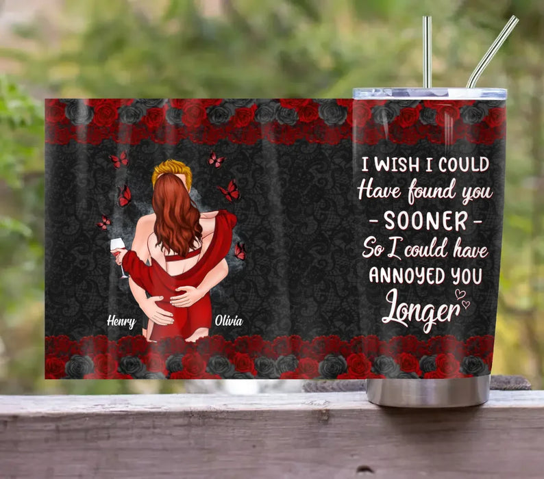 Custom Personalized Couple Tumbler - Gift Idea For Couple - I Wish I Could Have Found You Sooner