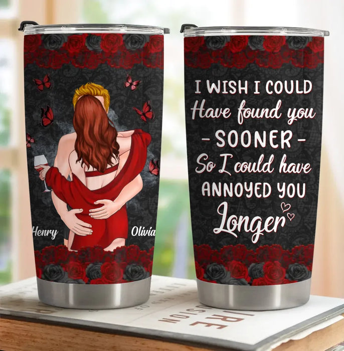 Custom Personalized Couple Tumbler - Gift Idea For Couple - I Wish I Could Have Found You Sooner