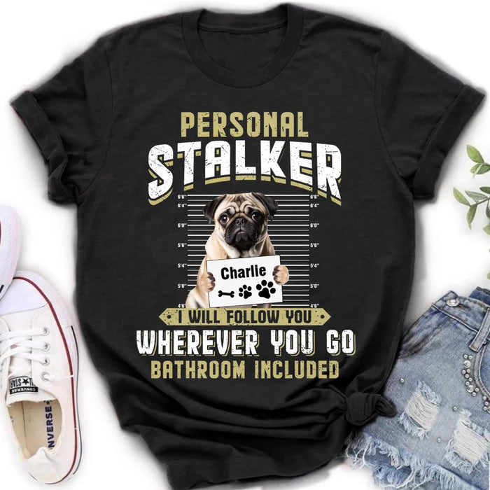 Custom Personalized Personal Stalker Dog T-shirt/ Long Sleeve/ Sweatshirt/ Hoodie - Gift Idea For Dog Lover - Upload Photo - I Will Follow You Wherever You Go