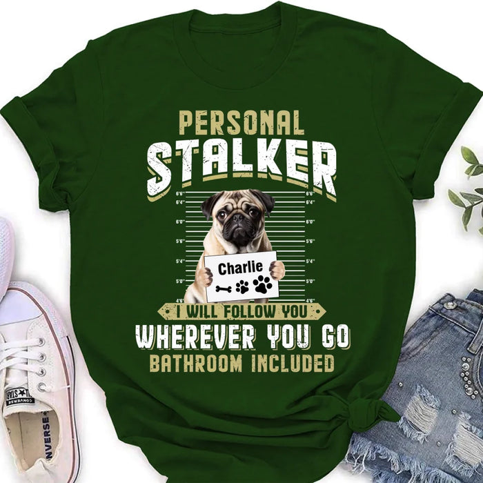 Custom Personalized Personal Stalker Dog T-shirt/ Long Sleeve/ Sweatshirt/ Hoodie - Gift Idea For Dog Lover - Upload Photo - I Will Follow You Wherever You Go