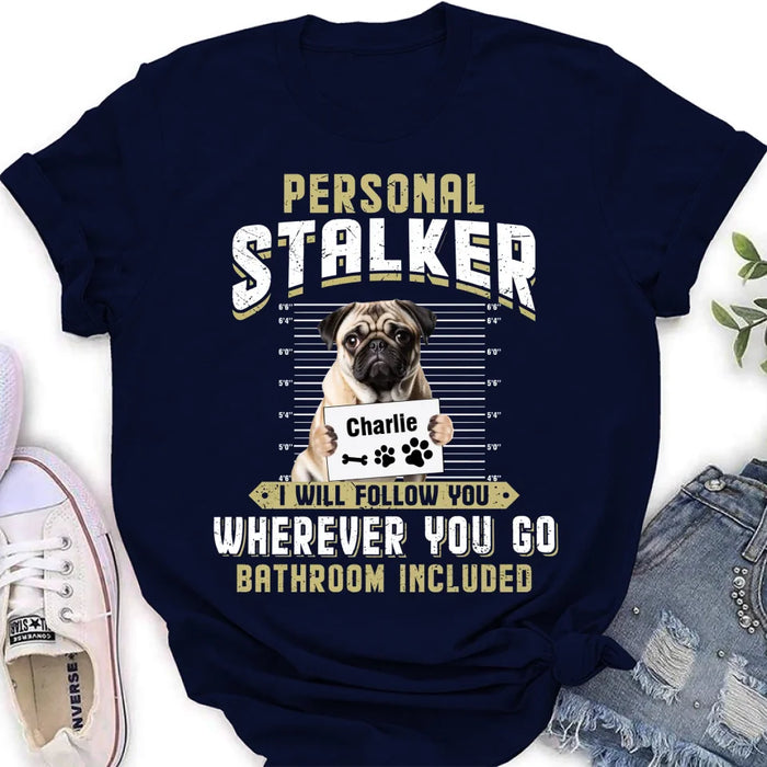 Custom Personalized Personal Stalker Dog T-shirt/ Long Sleeve/ Sweatshirt/ Hoodie - Gift Idea For Dog Lover - Upload Photo - I Will Follow You Wherever You Go