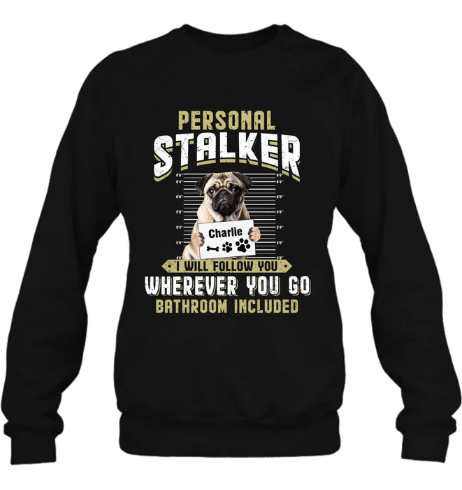 Custom Personalized Personal Stalker Dog T-shirt/ Long Sleeve/ Sweatshirt/ Hoodie - Gift Idea For Dog Lover - Upload Photo - I Will Follow You Wherever You Go