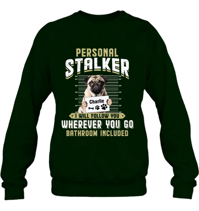 Custom Personalized Personal Stalker Dog T-shirt/ Long Sleeve/ Sweatshirt/ Hoodie - Gift Idea For Dog Lover - Upload Photo - I Will Follow You Wherever You Go