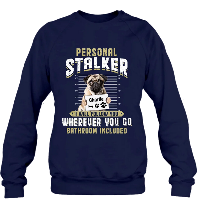 Custom Personalized Personal Stalker Dog T-shirt/ Long Sleeve/ Sweatshirt/ Hoodie - Gift Idea For Dog Lover - Upload Photo - I Will Follow You Wherever You Go