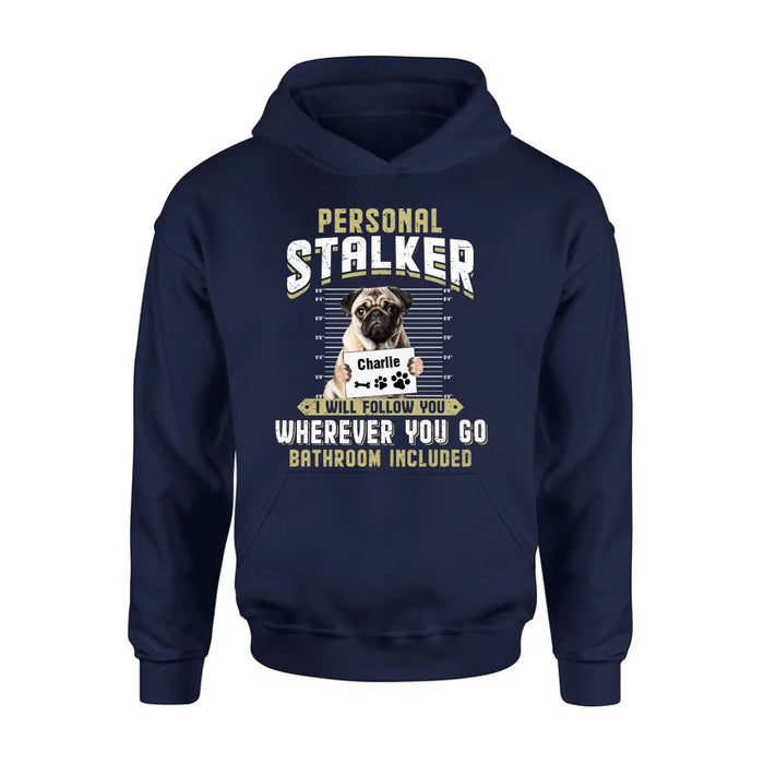 Custom Personalized Personal Stalker Dog T-shirt/ Long Sleeve/ Sweatshirt/ Hoodie - Gift Idea For Dog Lover - Upload Photo - I Will Follow You Wherever You Go