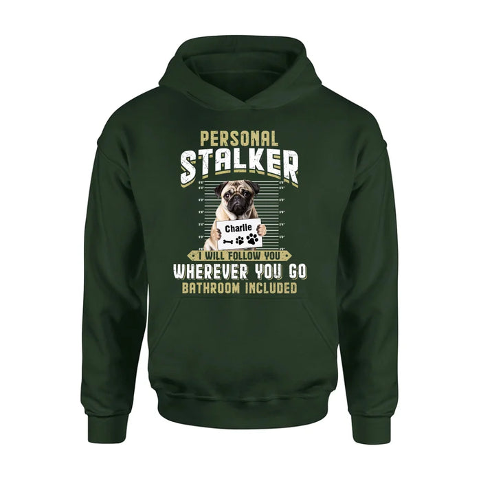 Custom Personalized Personal Stalker Dog T-shirt/ Long Sleeve/ Sweatshirt/ Hoodie - Gift Idea For Dog Lover - Upload Photo - I Will Follow You Wherever You Go