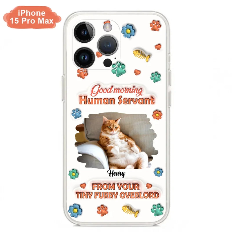 Custom Personalized Pet Phone Case - Gift Idea For Dog/ Cat Lover - Upload Photo - Good Morning Human Servant - Case For iPhone And Samsung