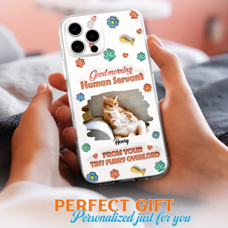 Custom Personalized Pet Phone Case - Gift Idea For Dog/ Cat Lover - Upload Photo - Good Morning Human Servant - Case For iPhone And Samsung
