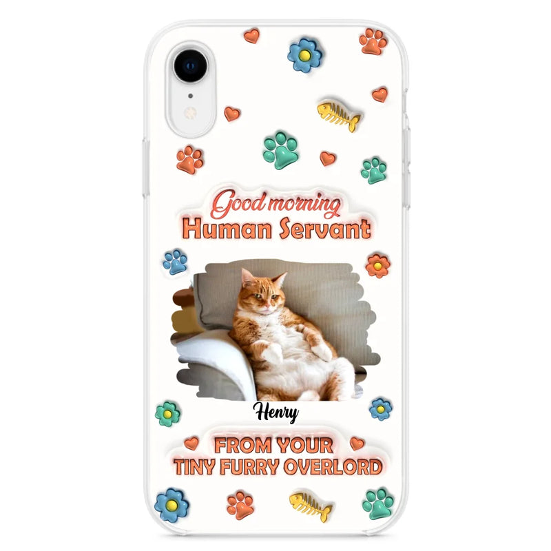 Custom Personalized Pet Phone Case - Gift Idea For Dog/ Cat Lover - Upload Photo - Good Morning Human Servant - Case For iPhone And Samsung