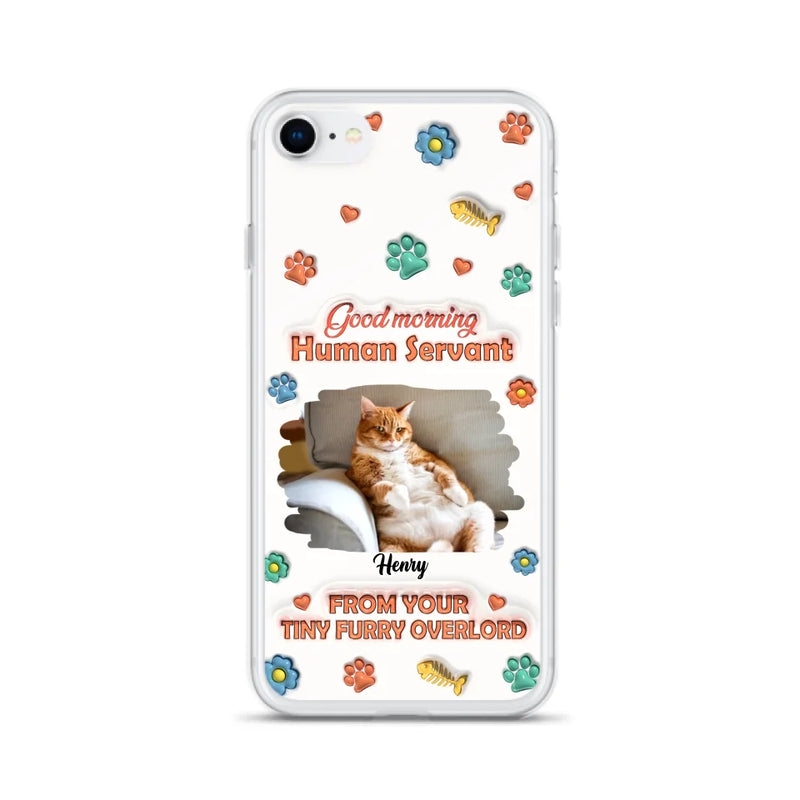 Custom Personalized Pet Phone Case - Gift Idea For Dog/ Cat Lover - Upload Photo - Good Morning Human Servant - Case For iPhone And Samsung