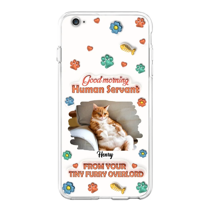 Custom Personalized Pet Phone Case - Gift Idea For Dog/ Cat Lover - Upload Photo - Good Morning Human Servant - Case For iPhone And Samsung