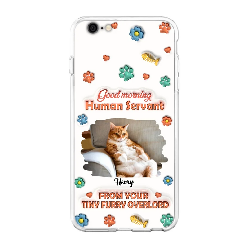 Custom Personalized Pet Phone Case - Gift Idea For Dog/ Cat Lover - Upload Photo - Good Morning Human Servant - Case For iPhone And Samsung