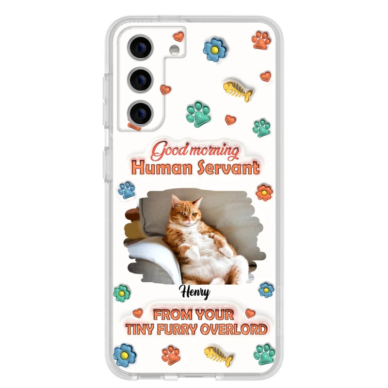 Custom Personalized Pet Phone Case - Gift Idea For Dog/ Cat Lover - Upload Photo - Good Morning Human Servant - Case For iPhone And Samsung