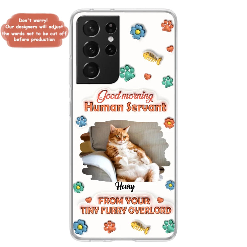Custom Personalized Pet Phone Case - Gift Idea For Dog/ Cat Lover - Upload Photo - Good Morning Human Servant - Case For iPhone And Samsung