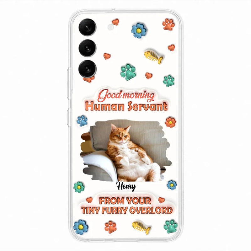 Custom Personalized Pet Phone Case - Gift Idea For Dog/ Cat Lover - Upload Photo - Good Morning Human Servant - Case For iPhone And Samsung