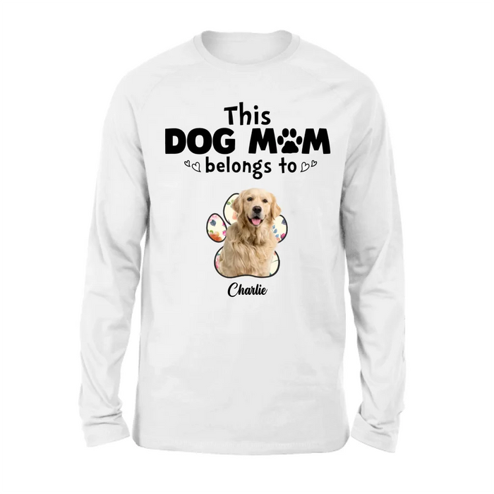 Custom Personalized Dog Mom Shirt/ Hoodie - Gift Idea For Dog Mom/ Dog Lover - Upload Dog Photo with up to 5 Photos - This Dog Mom Belongs To