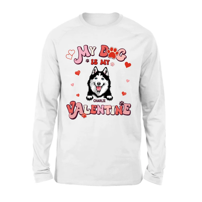 Custom Personalized Dog Unisex T-shirt/ Long Sleeve/ Sweatshirt/ Hoodie - My Dog Is My Valentine - Gift Idea For Dog Owner